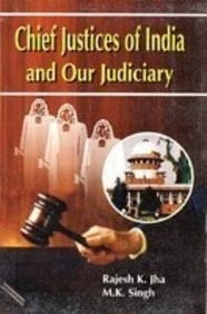 Chief Justices of India - With Special Reference to Our Judiciary