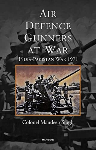 Air Defence Gunners at War India-Pakistan War 1971