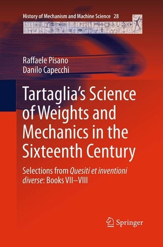 Tartaglia’s Science of Weights and Mechanics in the Sixteenth Century Selections from Quesiti et inventioni diverse: Books VII–VIII