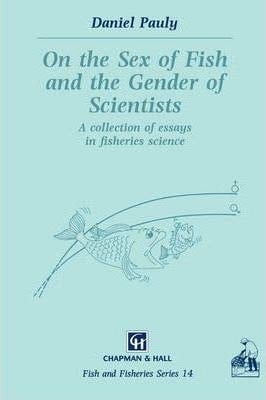 On the Sex of Fish and the Gender of Scientists: A collection of essays in fisheries science (Fish & Fisheries Series, Volume 14) [Special Indian Edition - Reprint Year: 2020]