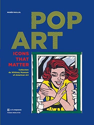 Pop art icons that matter : collection du Whitney Museum of American art : exposition au Musée Maillol du 22 septembre 2017 au 21 janvier 2018