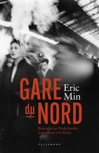 Gare du Nord Belgische en Nederlandse kunstenaars in Parijs (1850-1950)