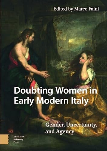 Doubting Women in Early Modern Italy Gender, Uncertainty, and Agency