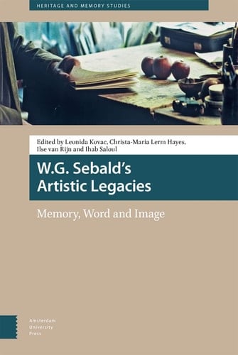 W. G. Sebald's Artistic Legacies Memory, Word and Image
