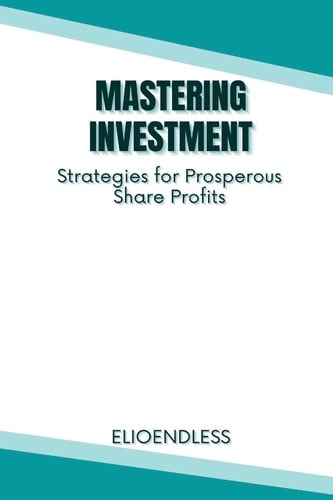 Mastering Investment: Strategies for Prosperous Share Profits