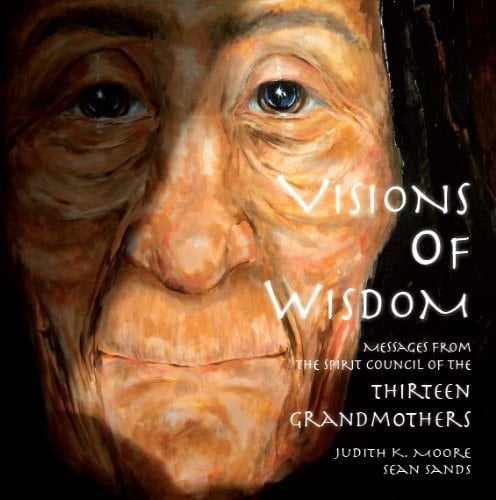 Visions of Wisdom Messages from the Spirit Council of the Thirteen Grandmothers
