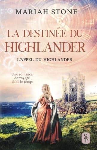 La Destinée du highlander: Une romance historique de voyage dans le temps en Écosse (L’Appel du highlander) (French Edition)