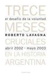 El desafío de la voluntad trece meses cruciales en la historia argentina, abril de 2002 - mayo de 2003