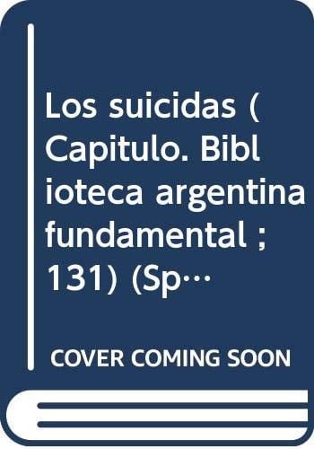 Los suicidas (Capítulo. Biblioteca argentina fundamental ; 131) (Spanish Edition)
