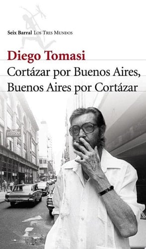 Cortazar por Buenos Aires. Buenos Aires por Cortazar
