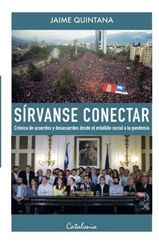 Sírvanse conectar crónica de acuerdos y desacuerdos desde el estallido social a la pandemia