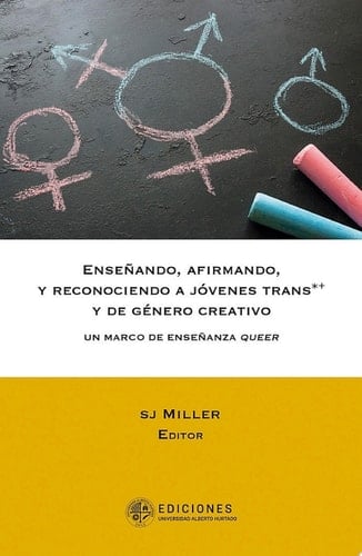 ENSEÑANDO, AFIRMANDO Y RECONOCIENDO A JÓVENES TRANS Y DE GÉNERO CREATIVO Un marco de enseñanza queer