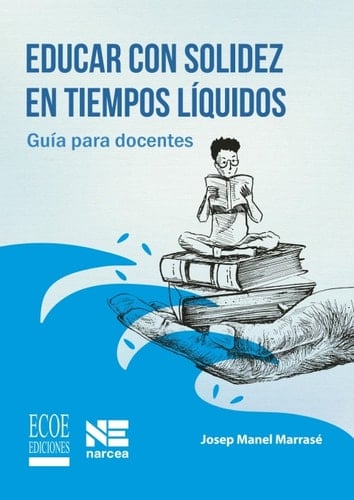 Educar con solidez en tiempos líquidos. Guía para docentes