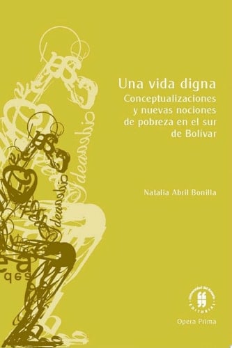Una vida digna Conceptualizaciones y nuevas nociones de pobreza en el sur de Bolívar