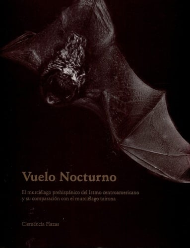 Vuelo nocturno el murciélago prehispánico del Istmo centroamericano y su comparación con el murciélago tairona