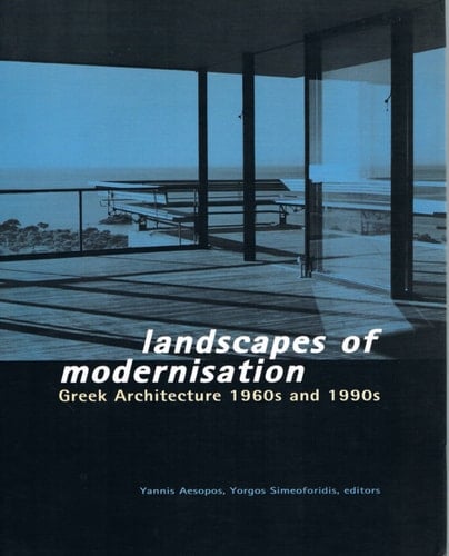 Landscapes of Modernism: Greek Architecture 1960s and 1990s: Greek Architecture 1960-1990s