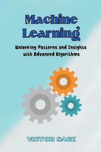 Machine Learning Unlocking Patterns and Insights with Advanced Algorithms