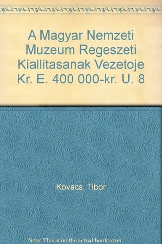 Kelet és Nyugat határán a magyar föld népeinek története ; Kr. e. 400 000 - Kr. u. 804