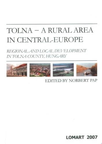 Tolna--a Rural Area in Central-Europe Regional and Local Development in Tolna County, Hungary