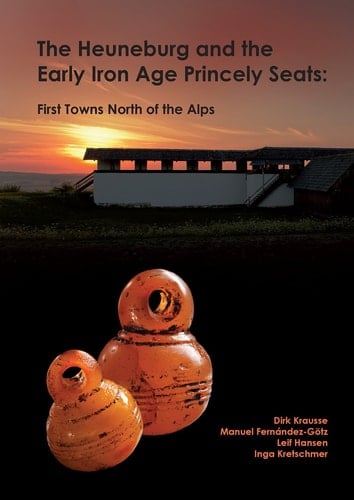 The Heuneburg and the Early Iron Age Princely Seats First Towns North of the Alps
