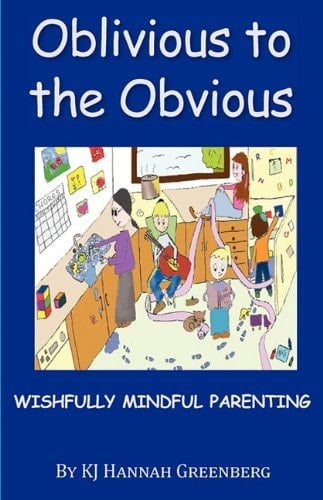 Oblivious to the Obvious Wishfully Mindful Parenting