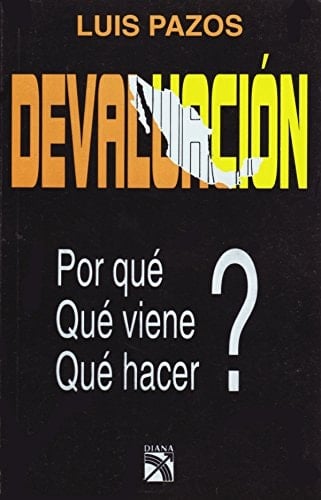 Devaluación: Por qué, qué viene, qué hacer? (Spanish Edition)