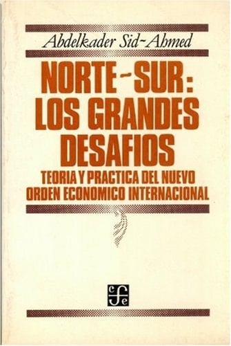 Norte-Sur: los grandes desafíos. Teoría y práctica del Nuevo Orden Económico Internacional