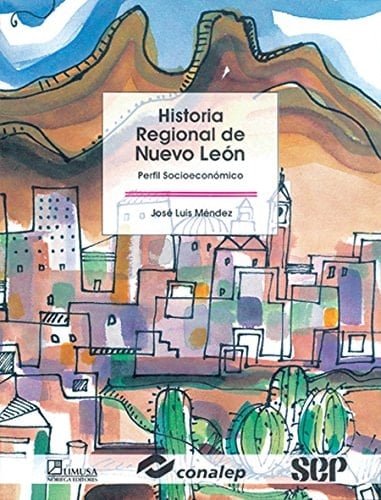 Historia Regional De Nuevo Leon/ Regional History of Nuevo Leon: Perfil Socioeconomico/ Socioeconomic Profile (Modelo Academico/ Academic Model) (Spanish Edition)