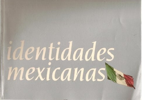Identidades mexicanas: [exposición en el] Centro Cultural Tijuana (Spanish Edition)