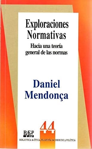 Exploraciones Normativas Hacia una Teoría General de Las Normas