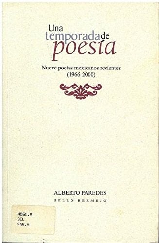 UNA TEMPORADA DE POESIA. NUEVE POETAS MEXICANOS RECIENTES (1966-2000)