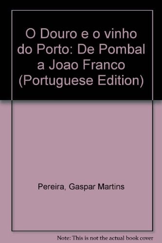 O Douro e o vinho do Porto de Pombal a João Franco