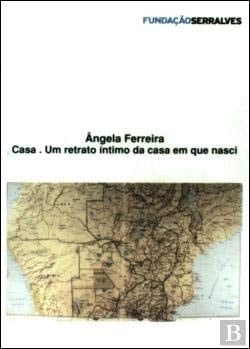 Ângela Ferreira casa : um retrato íntimo da casa em que nasci