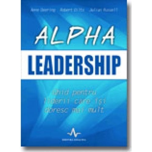 Alpha leadership ghid pentru liderii care îşi doresc mai mult