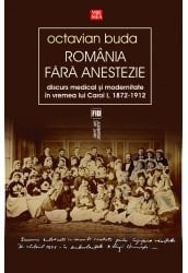 România fără anestezie discurs medical şi modernitate în vremea lui Carol I, 1872-1912