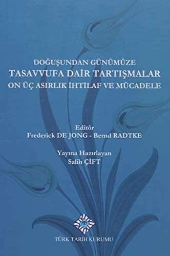 Doğuşundan günümüze tasavvufa dair tartışmalar : on üç asırlık ihtilaf ve mücadele