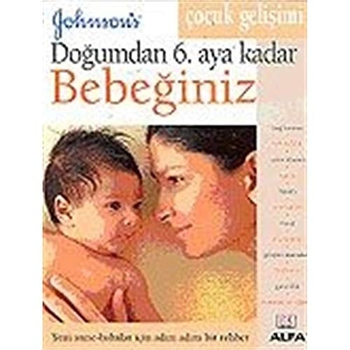 Dogumdan 6. Aya Kadar Bebeginiz Gelisimin Temelleri Yeni Anne - Babalar Icin Adim Adim Bir Rehber