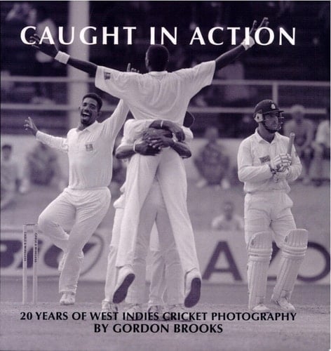 Caught in Action 20 Years of West Indies Cricket Photography