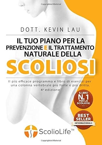 Il tuo piano per la prevenzione e il trattamento naturale della scoliosi (4a edizione) Il più efficace programma e libro di esercizi per una colonna vertebrale più forte e più dritta.