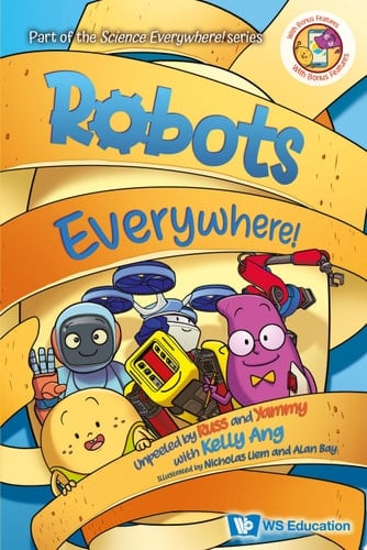 Robots Everywhere!: Unpeeled By Russ And Yammy With Kelly Ang