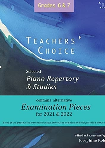 Teachers' Choice Exam Pieces 2021-22 Grades 6-7 2021 and 2020, Grades 6 and 7. Piano