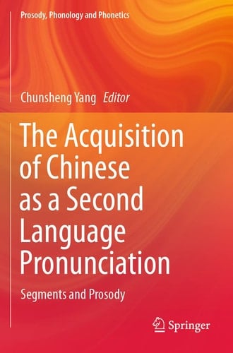 The Acquisition of Chinese as a Second Language Pronunciation Segments and Prosody
