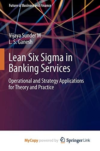 Lean Six Sigma in Banking Services Operational and Strategy Applications for Theory and Practice