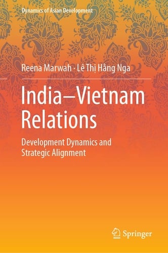 India–Vietnam Relations Development Dynamics and Strategic Alignment