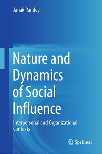 Nature and Dynamics of Social Influence Interpersonal and Organizational Contexts