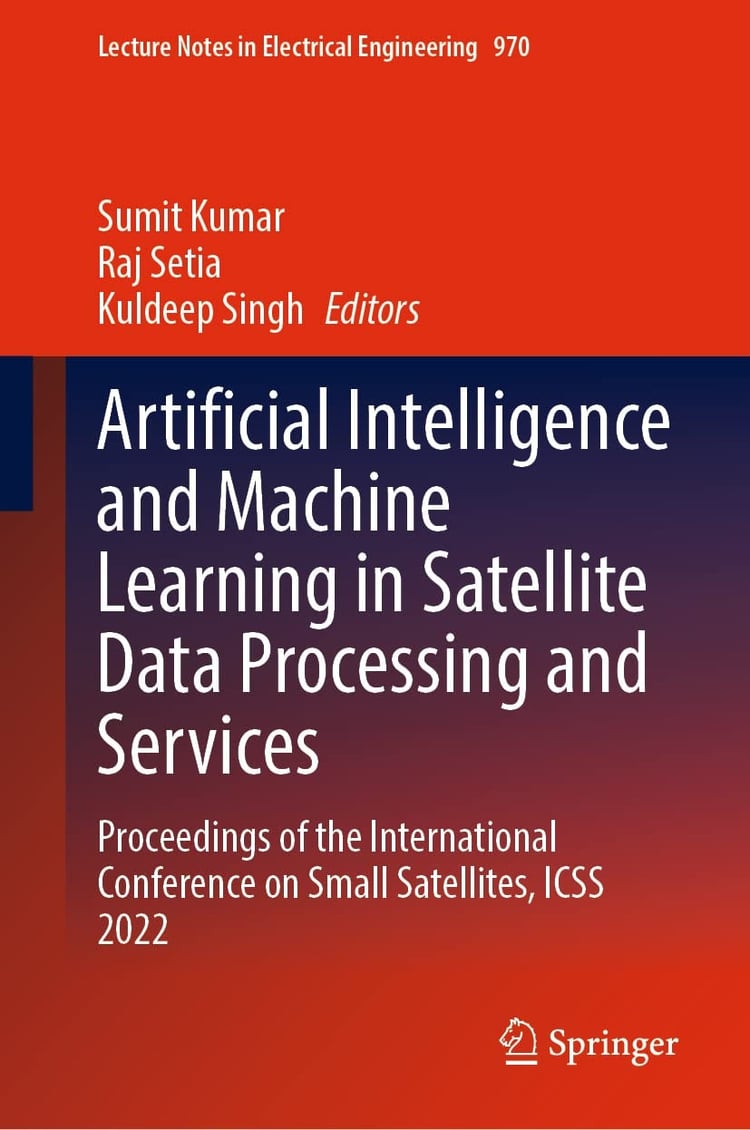 Artificial Intelligence and Machine Learning in Satellite Data Processing and Services Proceedings of the International Conference on Small Satellites, ICSS 2022