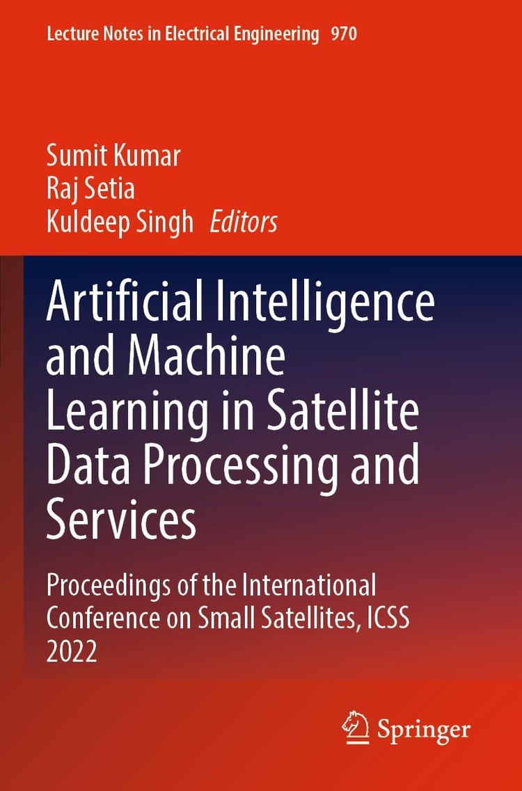 Artificial Intelligence and Machine Learning in Satellite Data Processing and Services Proceedings of the International Conference on Small Satellites, ICSS 2022