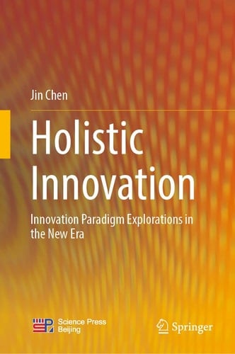 Holistic Innovation Innovation Paradigm Explorations in the New Era