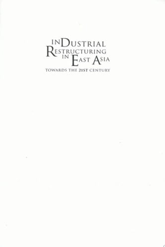 Industrial Restructuring in East Asia Towards the 21st Century