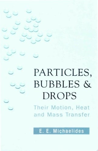 Particles, Bubbles & Drops Their Motion, Heat and Mass Transfer